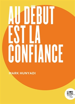 Au début est la confiance - Mark Hunyadi