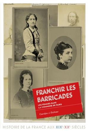 Franchir les barricades : les femmes dans la Commune de Paris - Carolyn J. Eichner