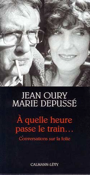 A quelle heure passe le train... : conversations sur la folie - Jean Oury