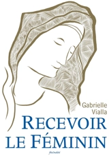 Recevoir le féminin - Gabrielle Vialla