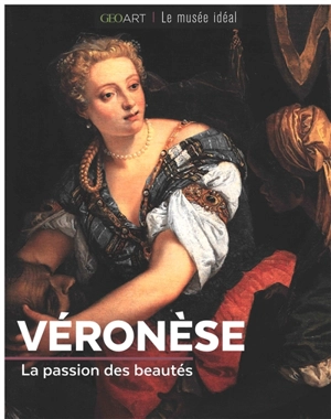 Véronèse : la passion des beautés - Marine Bellanger
