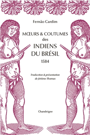 Moeurs & coutumes des Indiens du Brésil : 1584 - Fernao Cardim