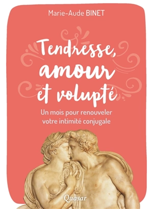 Tendresse, amour et volupté : un mois pour renouveler votre intimité conjugale - Marie-Aude Binet