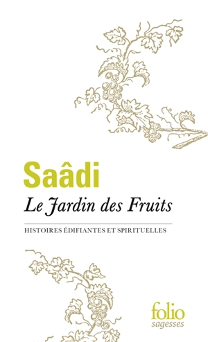 Le jardin des fruits : histoires édifiantes et spirituelles - Sa'adî