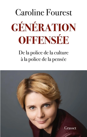 Génération offensée : de la police de la culture à la police de la pensée - Caroline Fourest