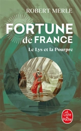 Fortune de France. Vol. 10. Le lys et la pourpre - Robert Merle