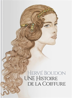 Une histoire de la coiffure - Hervé Boudon