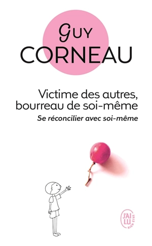 Victime des autres, bourreau de soi-même - Guy Corneau