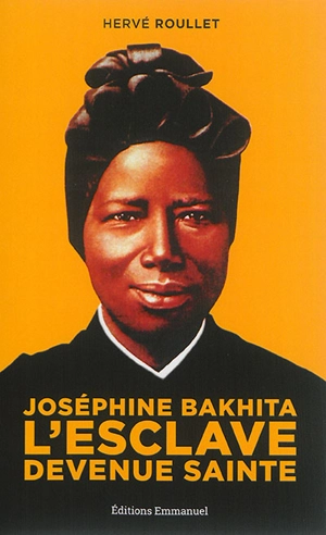 Joséphine Bakhita : l'esclave devenue sainte - Hervé Roullet