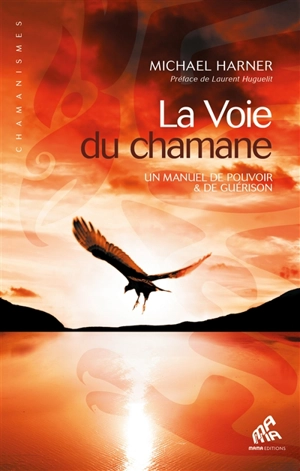 La voie du chamane : un manuel de pouvoir & de guérison - Michael Harner