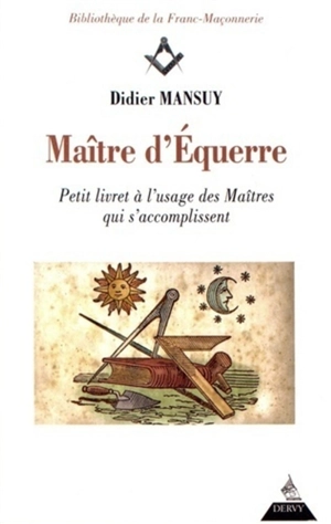 Maître d'équerre : petit livret à l'usage des maîtres qui s'accomplissent - Didier Mansuy