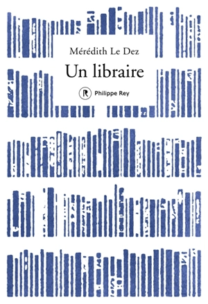 Un libraire : récit - Mérédith Le Dez