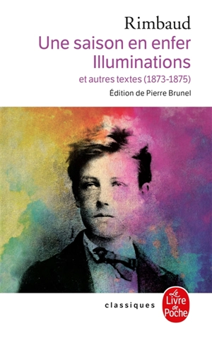 Une saison en enfer. Illuminations : et autres textes (1873-1875) - Arthur Rimbaud