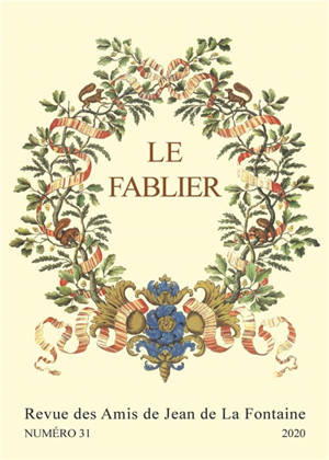 Fablier (Le) : revue des Amis de Jean de La Fontaine, n° 31. La Fontaine et la culture européenne : au carrefour des Fables : actes du colloque international organisé en Sorbonne les 4, 5 et 6 octobre 2018 (II)