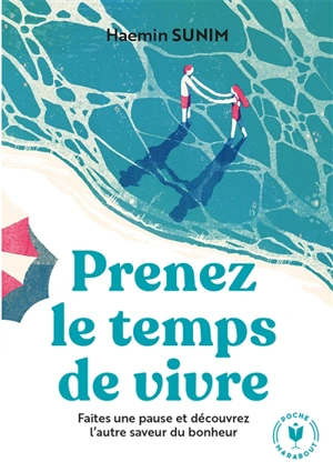 Prenez le temps de vivre : faites une pause et découvrez l'autre saveur du bonheur - Haemin Sunim