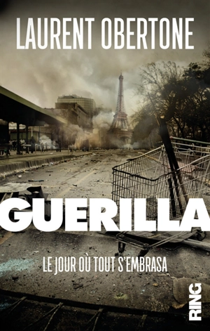 Guerilla. Le jour où tout s'embrasa - Laurent Obertone