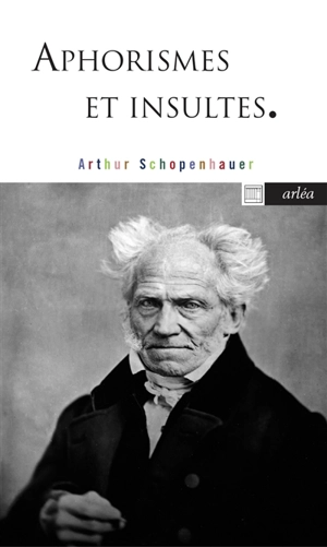 Aphorismes et insultes - Arthur Schopenhauer