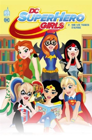 DC superhero girls. Vol. 2. Sur les traces d'Ulysse - Shea Fontana