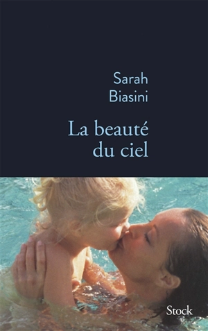 La beauté du ciel - Sarah Biasini