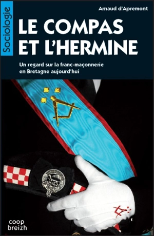 Le compas et l'hermine : un regard sur la franc-maçonnerie en Bretagne aujourd'hui - Armand d' Apremont