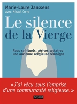 Le silence de la Vierge : abus spirituels, dérives sectaires... : une ancienne religieuse témoigne - Marie-Laure Janssens