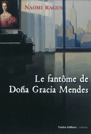 Le fantôme de dona Gracia Mendes - Naomi Ragen