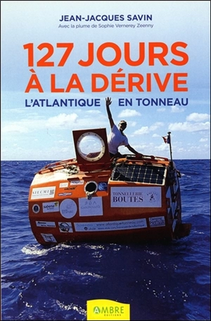 127 jours à la dérive : l'Atlantique en tonneau - Jean-Jacques Savin