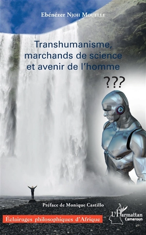 Transhumanisme, marchands de science et avenir de l'homme - Ebénézer Njoh-Mouellé