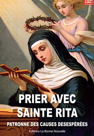 Prions avec sainte Rita : patronne des causes désespérées - Thierry Fourchaud