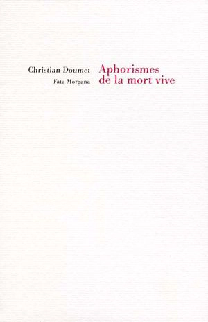 Aphorismes de la mort vive - Christian Doumet