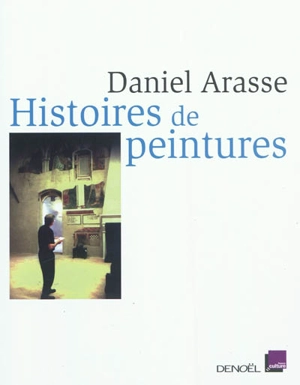 Histoires de peintures - Daniel Arasse