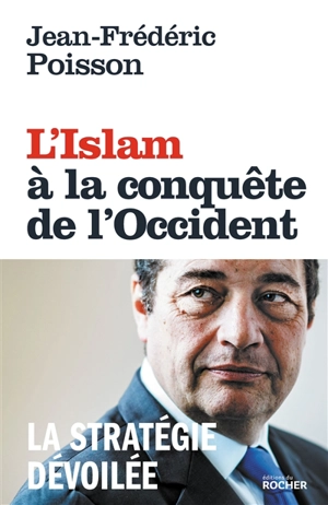 L'islam à la conquête de l'Occident : la stratégie dévoilée - Jean-Frédéric Poisson