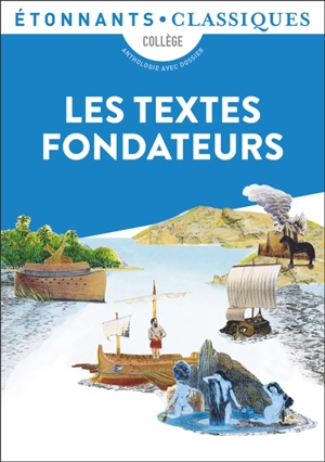 Les textes fondateurs : Bible, Iliade, Odyssée, Enéide, Métamorphoses : anthologie