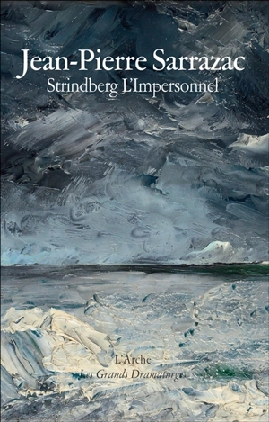 Strindberg, l'impersonnel : théâtre et autobiographie - Jean-Pierre Sarrazac