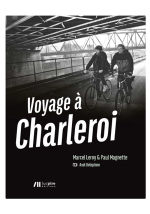 Voyage à Charleroi - Marcel Leroy