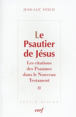 Le psautier de Jésus : les citations des Psaumes dans le Nouveau Testament. Vol. 2 - Jean-Luc Vesco