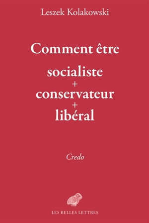Comment être socialiste + conservateur + libéral : credo - Leszek Kolakowski