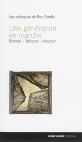 Une génération en marche : Maurice Blondel, Pierre Teilhard de Chardin, Emmanuel Mounier