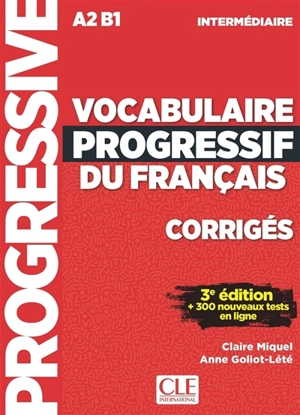 Vocabulaire progressif du français : A2 B1 intermédiaire : corrigés + 300 nouveaux tests en ligne - Claire Leroy-Miquel