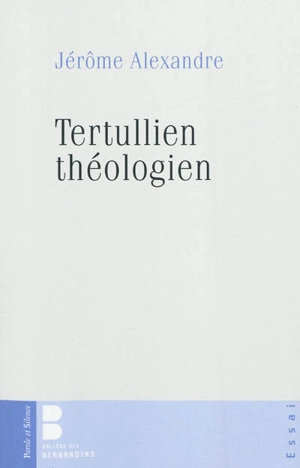 Tertullien théologien - Jérôme Alexandre