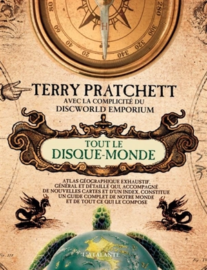 Tout le Disque-monde : atlas géographique exhaustif, général et détaillé qui, accompagné de nouvelles cartes et d'un index, constitue un guide complet de notre monde et de tout ce qui le compose - Terry Pratchett