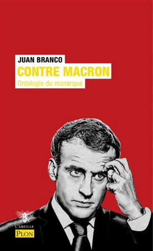 Contre Macron : ontologie du monarque - Juan Branco