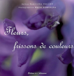 Fleurs, frissons de couleurs - Hyacinthe Vulliez