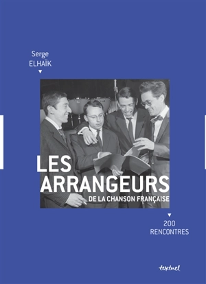 Les arrangeurs de la chanson française : 200 rencontres - Serge Elhaïk