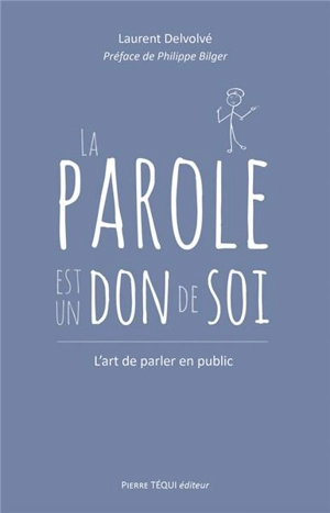 La parole est un don de soi : l'art de parler en public - Laurent Delvolvé