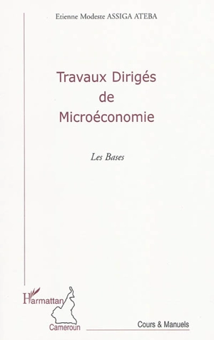 Travaux dirigés de microéconomie : les bases - Etienne Modeste Assiga Ateba