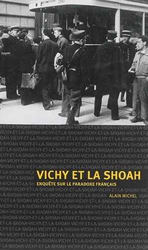 Vichy et la Shoah : enquête sur le paradoxe français - Alain Michel