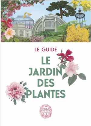 Le Jardin des Plantes : le guide - Xavier Riffet