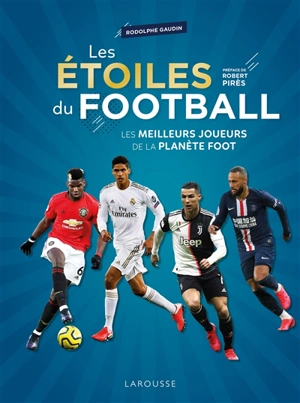 Les étoiles du football : les meilleurs joueurs de la planète foot - Rodolphe Gaudin