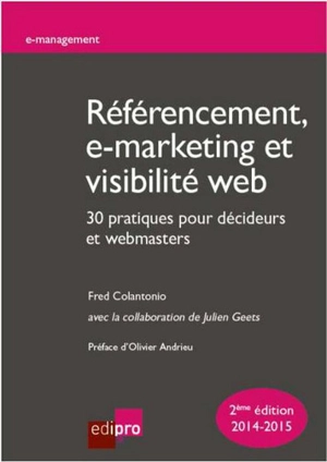 Référencement, e-marketing et visibilité web : 30 pratiques pour décideurs et webmasters - Fred Colantonio